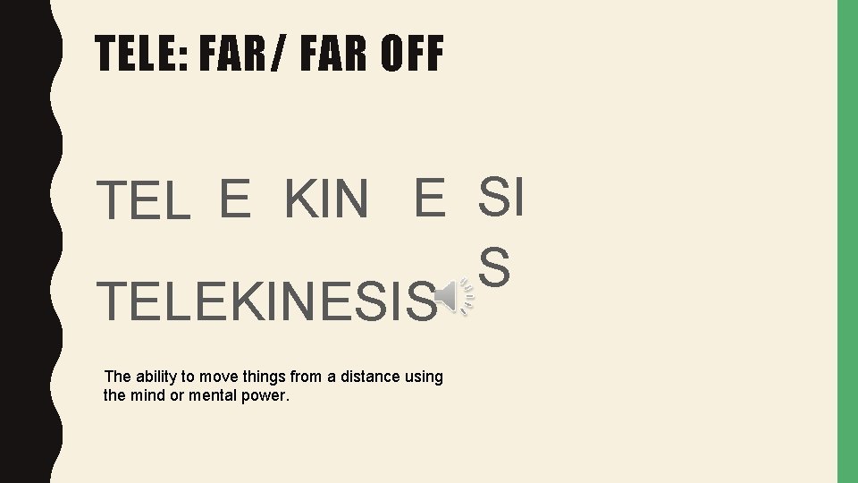 TELE: FAR/ FAR OFF TEL E KIN E SI S TELEKINESIS The ability to TELE: FAR/ FAR OFF TEL E KIN E SI S TELEKINESIS The ability to