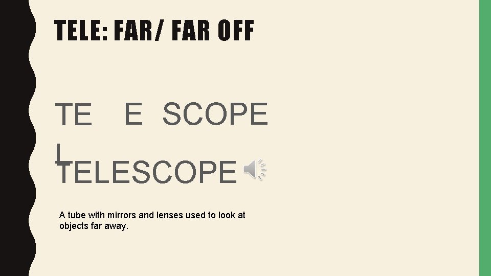 TELE: FAR/ FAR OFF TE E SCOPE L TELESCOPE A tube with mirrors and
