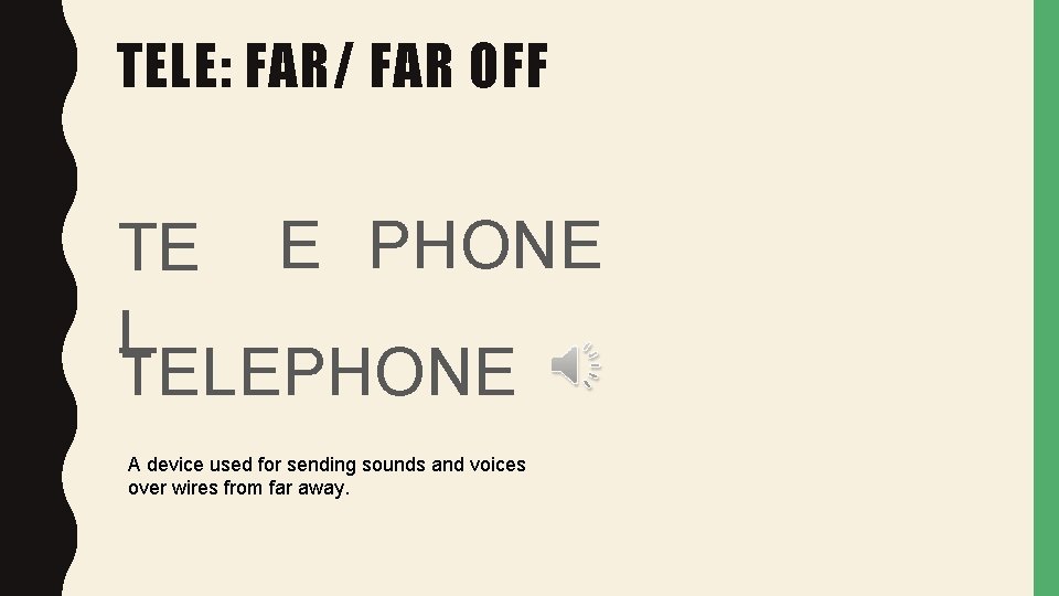 TELE: FAR/ FAR OFF TE E PHONE L TELEPHONE A device used for sending