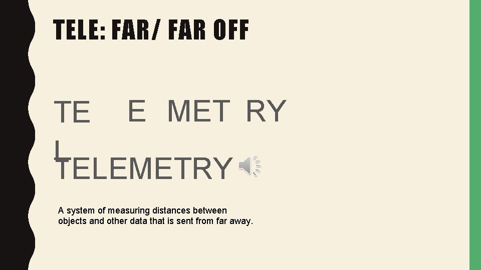 TELE: FAR/ FAR OFF TE E MET RY L TELEMETRY A system of measuring TELE: FAR/ FAR OFF TE E MET RY L TELEMETRY A system of measuring