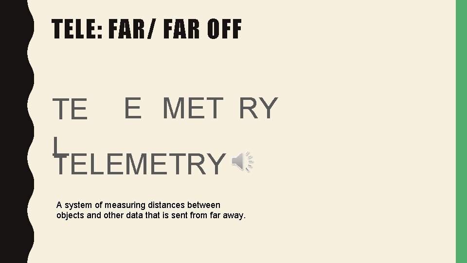 TELE: FAR/ FAR OFF TE E MET RY L TELEMETRY A system of measuring