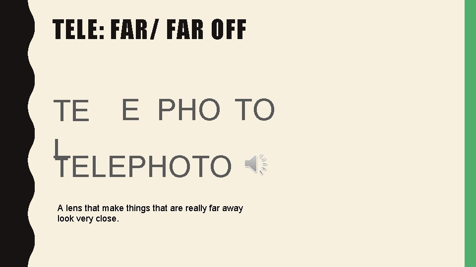 TELE: FAR/ FAR OFF TE E PHO TO L TELEPHOTO A lens that make