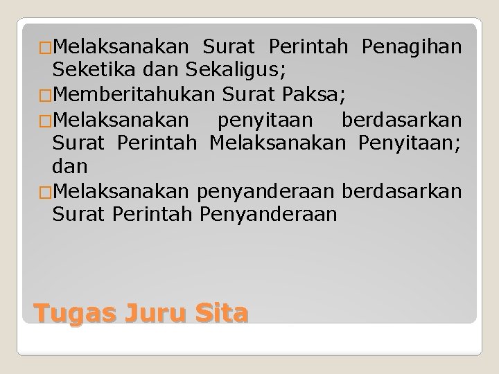 �Melaksanakan Surat Perintah Penagihan Seketika dan Sekaligus; �Memberitahukan Surat Paksa; �Melaksanakan penyitaan berdasarkan Surat