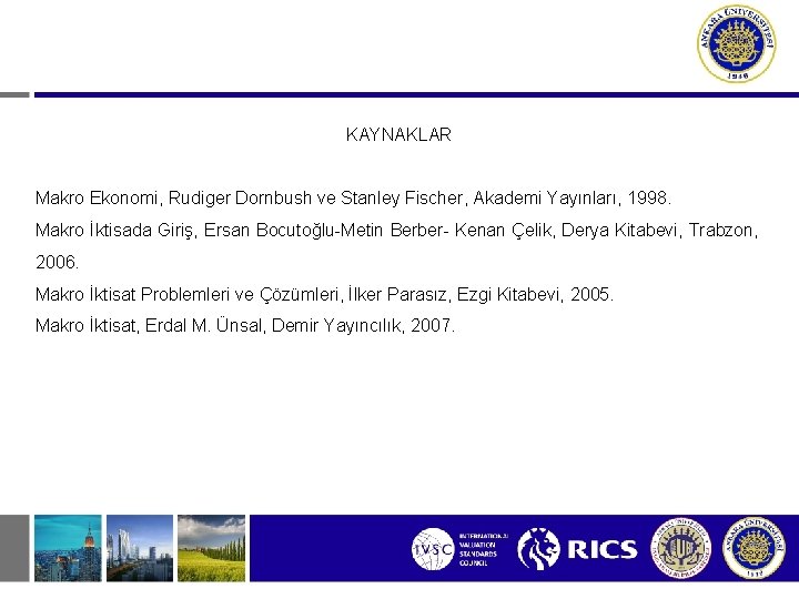 KAYNAKLAR Makro Ekonomi, Rudiger Dornbush ve Stanley Fischer, Akademi Yayınları, 1998. Makro İktisada Giriş,