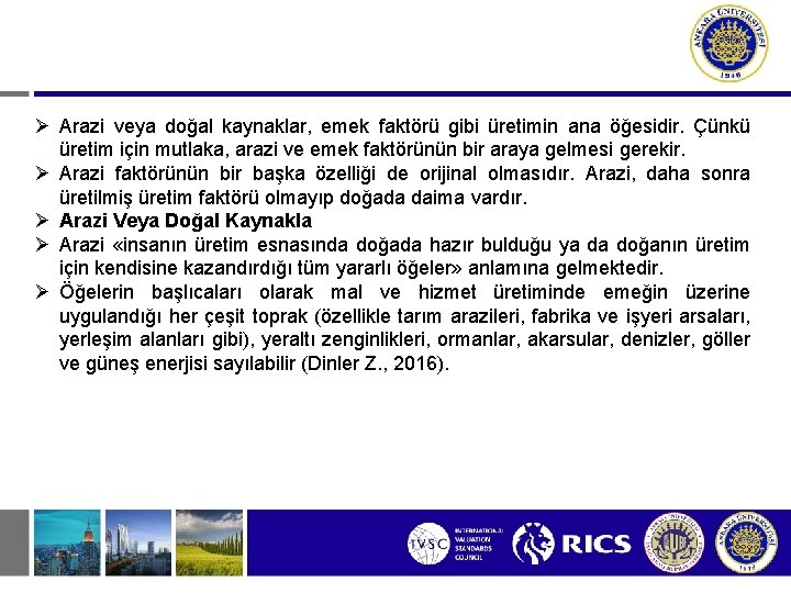  Arazi veya doğal kaynaklar, emek faktörü gibi üretimin ana öğesidir. Çünkü üretim için