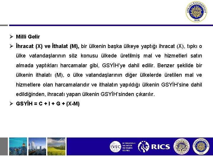  Milli Gelir İhracat (X) ve İthalat (M), bir ülkenin başka ülkeye yaptığı ihracat