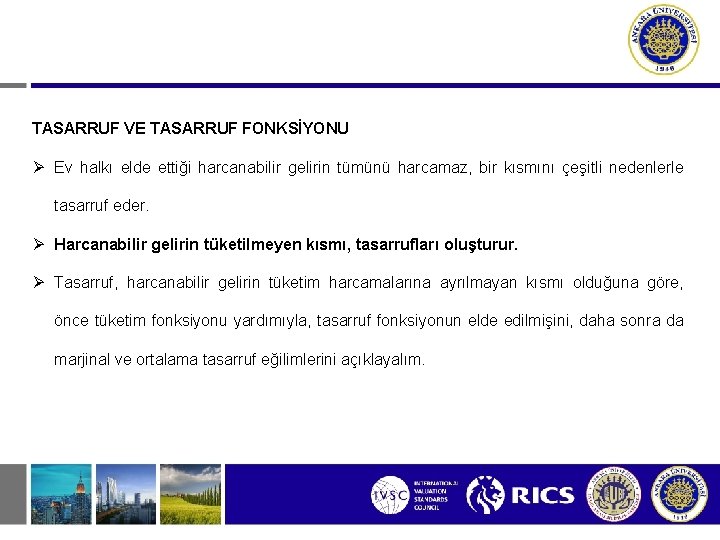 TASARRUF VE TASARRUF FONKSİYONU Ev halkı elde ettiği harcanabilir gelirin tümünü harcamaz, bir kısmını