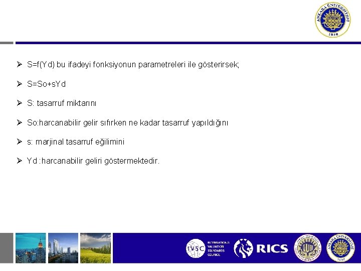  S=f(Yd) bu ifadeyi fonksiyonun parametreleri ile gösterirsek; S=So+s. Yd S: tasarruf miktarını So: