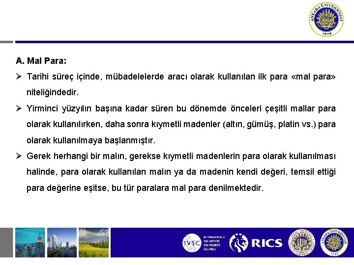 A. Mal Para: Tarihi süreç içinde, mübadelelerde aracı olarak kullanılan ilk para «mal para»