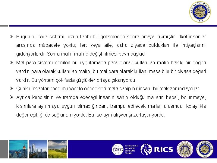  Bugünkü para sistemi, uzun tarihi bir gelişmeden sonra ortaya çıkmıştır. İlkel insanlar arasında