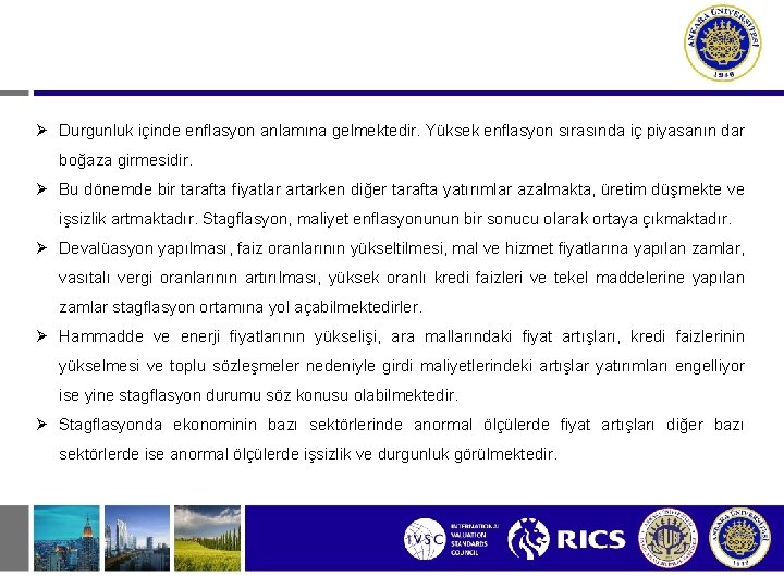  Durgunluk içinde enflasyon anlamına gelmektedir. Yüksek enflasyon sırasında iç piyasanın dar boğaza girmesidir.