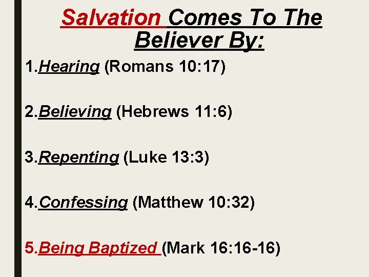 Salvation Comes To The Believer By: 1. Hearing (Romans 10: 17) 2. Believing (Hebrews