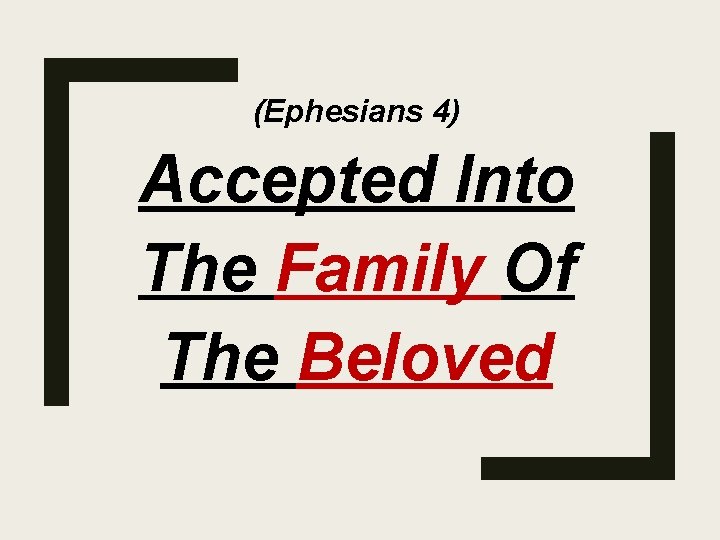 (Ephesians 4) Accepted Into The Family Of The Beloved 