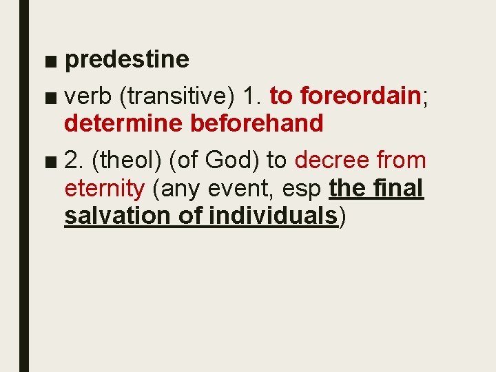 ■ predestine ■ verb (transitive) 1. to foreordain; determine beforehand ■ 2. (theol) (of