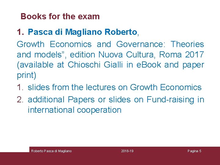 Books for the exam 1. Pasca di Magliano Roberto, Growth Economics and Governance: Theories