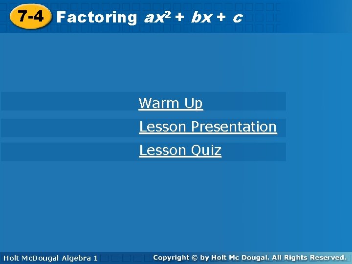 2 2 7 -4 Factoring ax++bx bx++cc Warm Up Lesson Presentation Lesson Quiz Holt