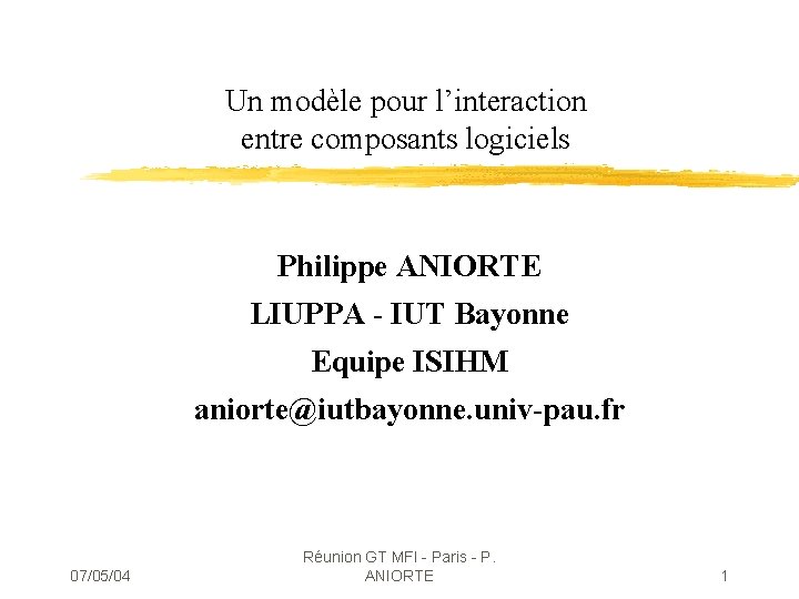 Un modèle pour l’interaction entre composants logiciels Philippe ANIORTE LIUPPA - IUT Bayonne Equipe