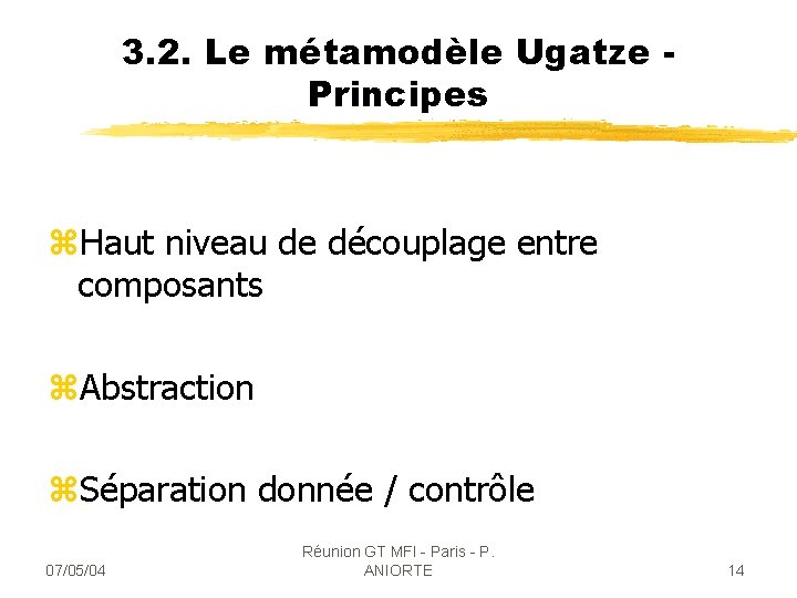 3. 2. Le métamodèle Ugatze Principes z. Haut niveau de découplage entre composants z.