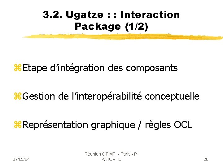 3. 2. Ugatze : : Interaction Package (1/2) z. Etape d’intégration des composants z.