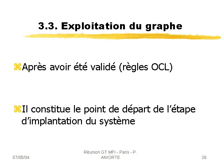 3. 3. Exploitation du graphe z. Après avoir été validé (règles OCL) z. Il