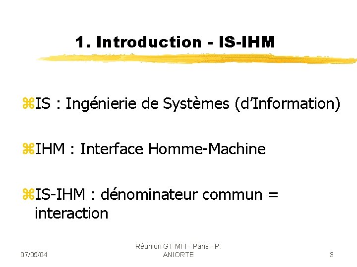 1. Introduction - IS-IHM z. IS : Ingénierie de Systèmes (d’Information) z. IHM :