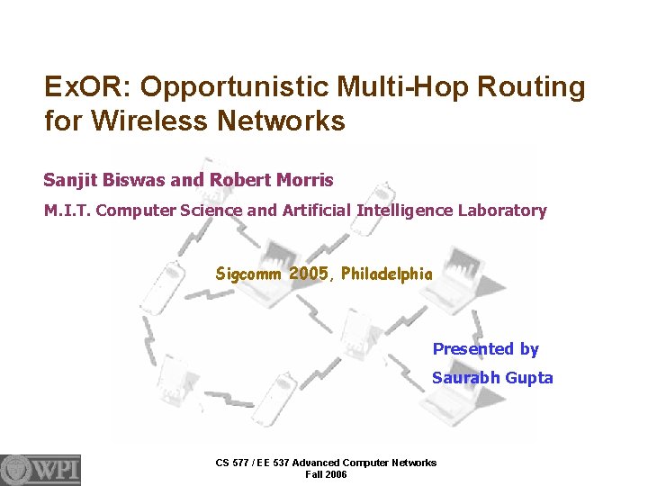 Ex. OR: Opportunistic Multi-Hop Routing for Wireless Networks Sanjit Biswas and Robert Morris M.