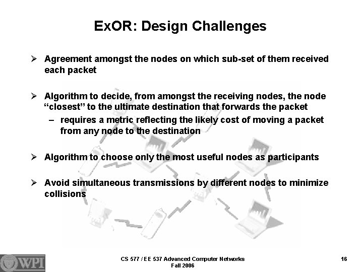 Ex. OR: Design Challenges Ø Agreement amongst the nodes on which sub-set of them