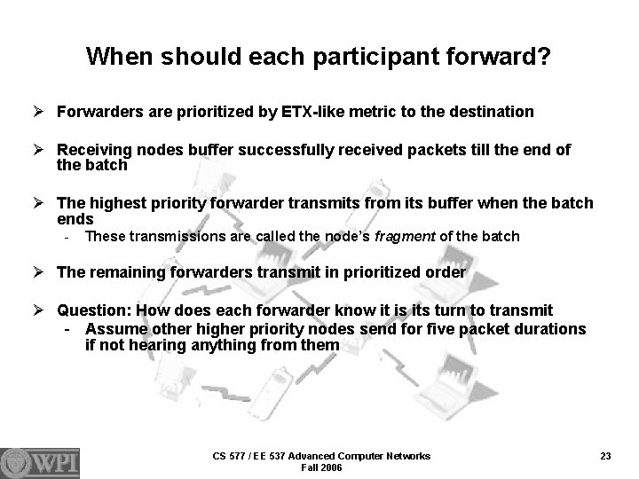 When should each participant forward? Ø Forwarders are prioritized by ETX-like metric to the