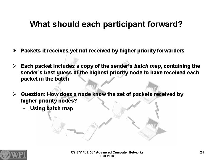 What should each participant forward? Ø Packets it receives yet not received by higher