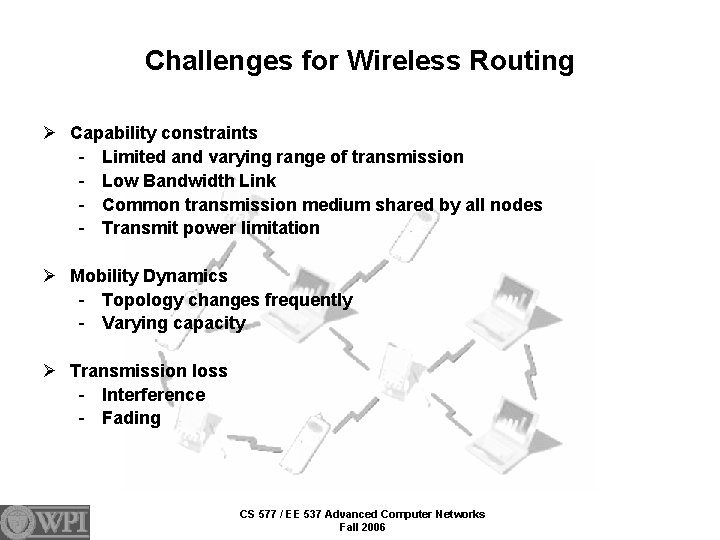 Challenges for Wireless Routing Ø Capability constraints - Limited and varying range of transmission