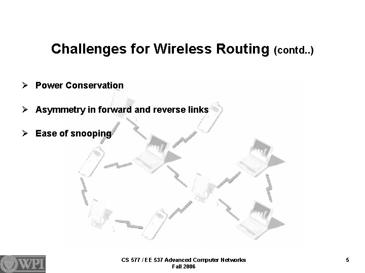 Challenges for Wireless Routing (contd. . ) Ø Power Conservation Ø Asymmetry in forward