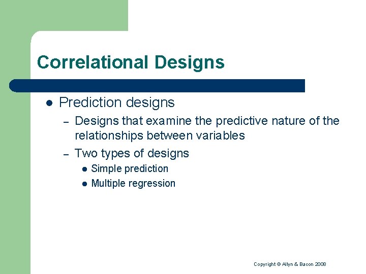 Correlational Designs l Prediction designs – – Designs that examine the predictive nature of