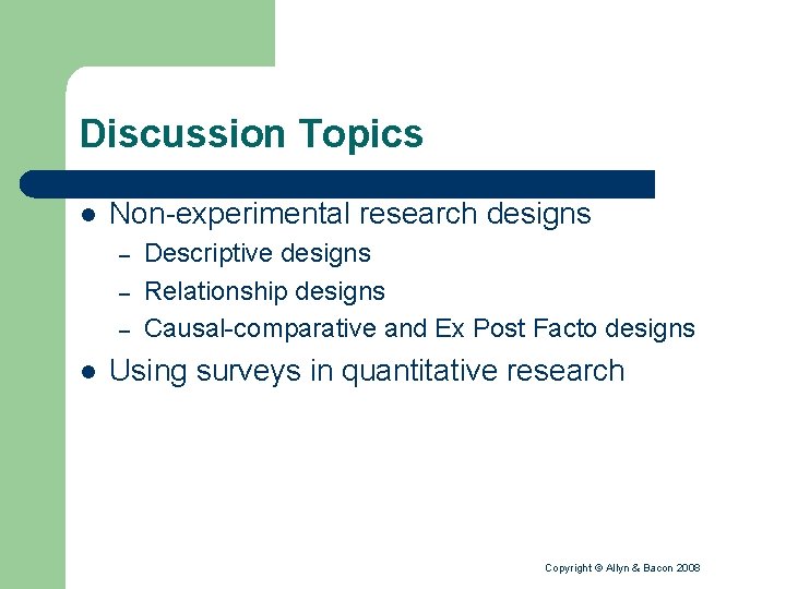 Discussion Topics l Non-experimental research designs – – – l Descriptive designs Relationship designs