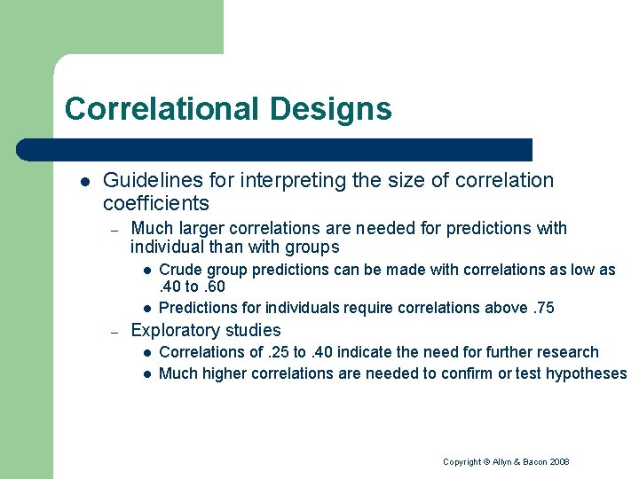 Correlational Designs l Guidelines for interpreting the size of correlation coefficients – Much larger