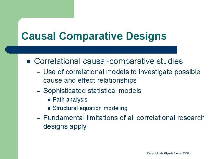 Causal Comparative Designs l Correlational causal-comparative studies – – Use of correlational models to