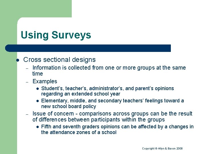 Using Surveys l Cross sectional designs – – Information is collected from one or