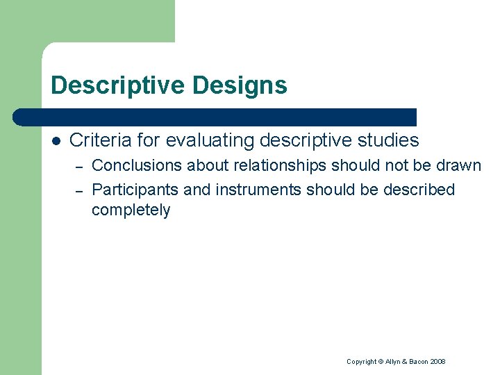 Descriptive Designs l Criteria for evaluating descriptive studies – – Conclusions about relationships should