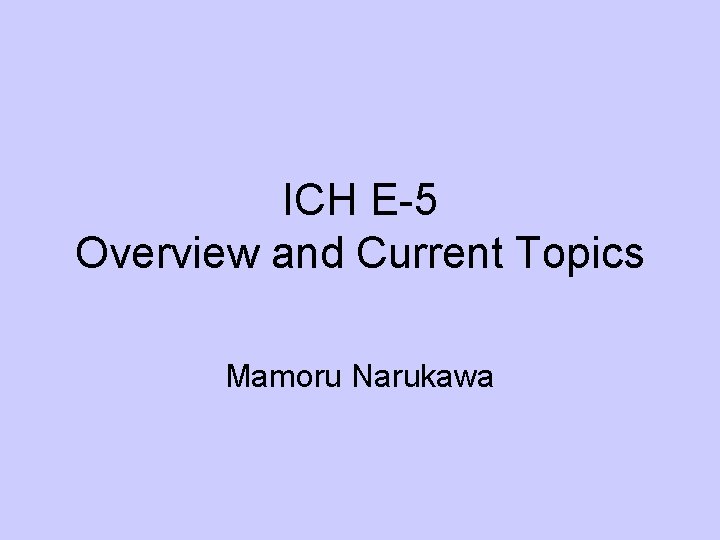 ICH E-5 Overview and Current Topics Mamoru Narukawa 