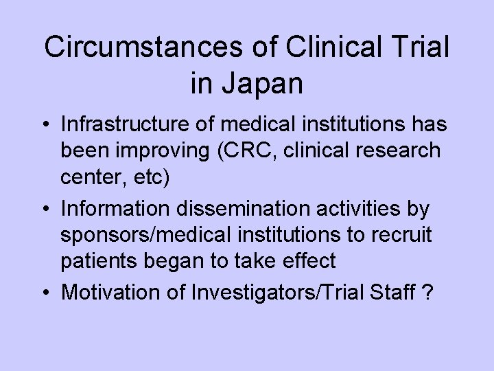 Circumstances of Clinical Trial in Japan • Infrastructure of medical institutions has been improving