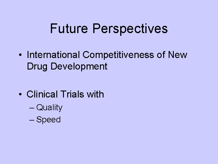 Future Perspectives • International Competitiveness of New Drug Development • Clinical Trials with –