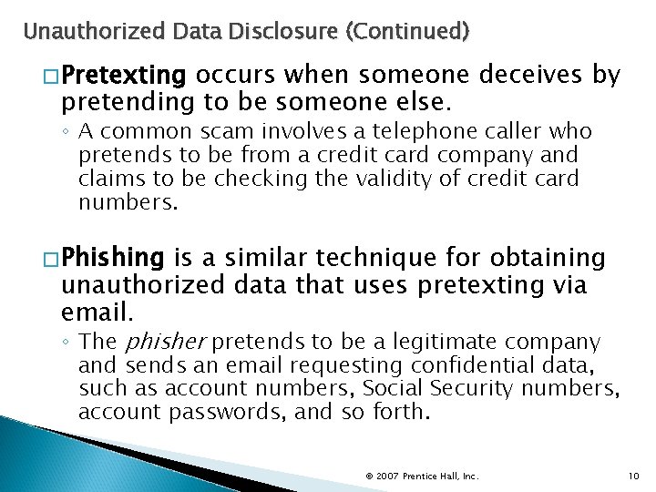 Unauthorized Data Disclosure (Continued) � Pretexting occurs when someone deceives by pretending to be