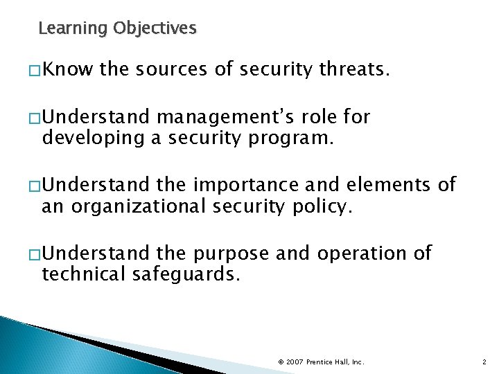 Learning Objectives �Know the sources of security threats. �Understand management’s role for developing a