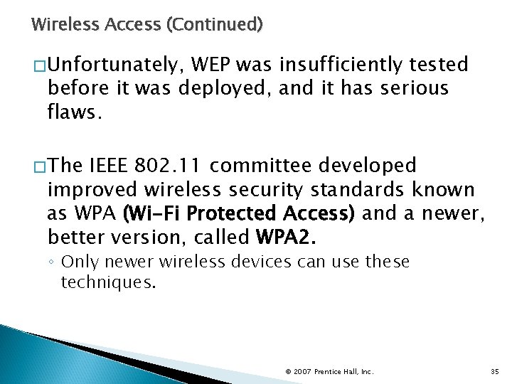 Wireless Access (Continued) �Unfortunately, WEP was insufficiently tested before it was deployed, and it