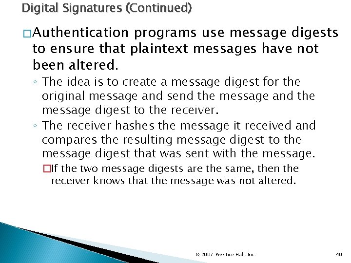 Digital Signatures (Continued) �Authentication programs use message digests to ensure that plaintext messages have