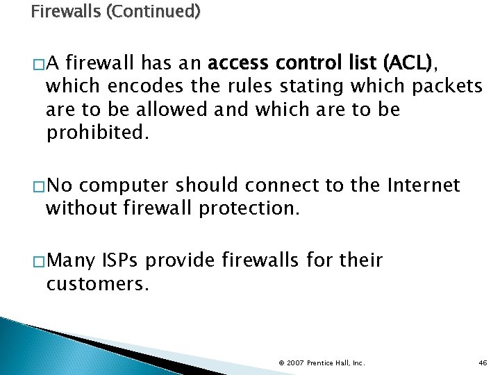 Firewalls (Continued) �A firewall has an access control list (ACL), which encodes the rules