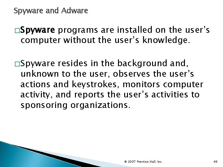 Spyware and Adware �Spyware programs are installed on the user’s computer without the user’s