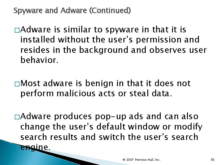 Spyware and Adware (Continued) �Adware is similar to spyware in that it is installed