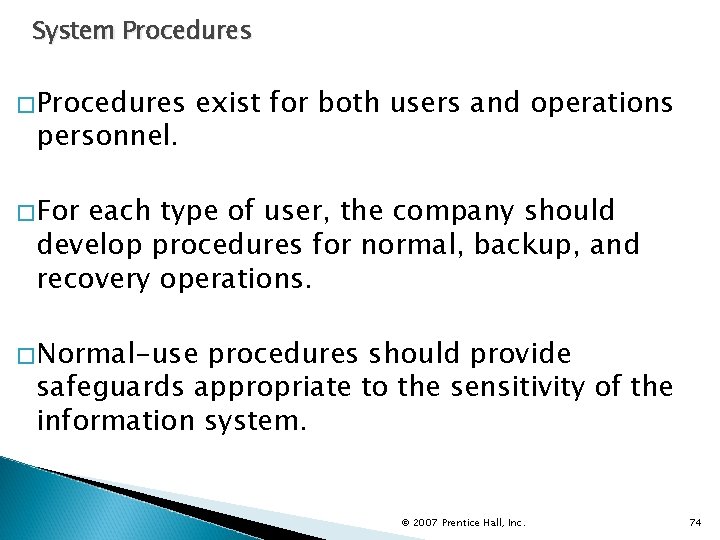 System Procedures �Procedures personnel. exist for both users and operations �For each type of
