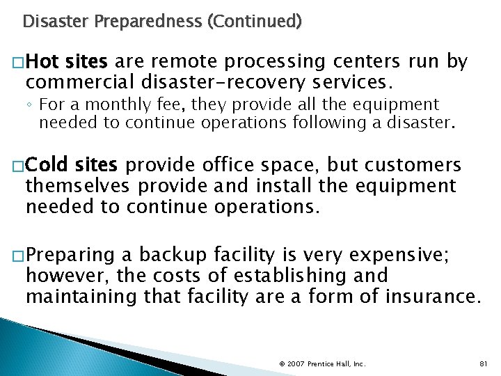 Disaster Preparedness (Continued) �Hot sites are remote processing centers run by commercial disaster-recovery services.