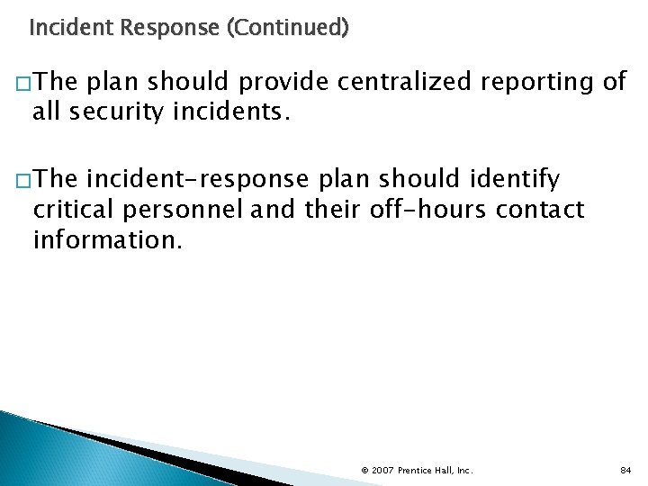 Incident Response (Continued) �The plan should provide centralized reporting of all security incidents. �The